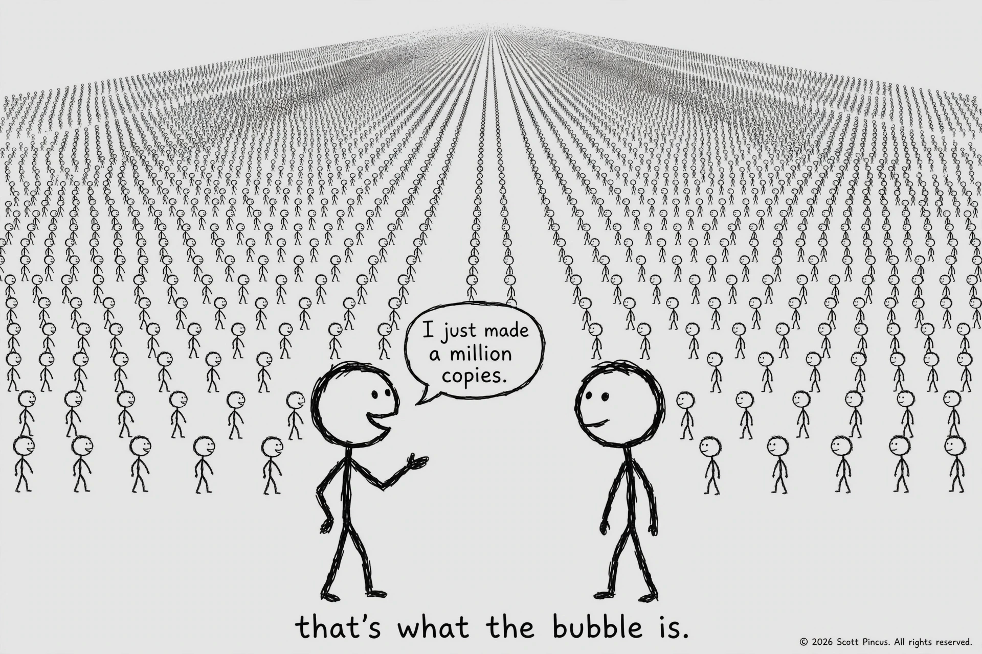 Stick-figure cartoon: two large figures stand before a vast crowd of tiny stick figures stretching to the horizon. One says, “I just made a million copies.” Caption below: “that's what the bubble is.”